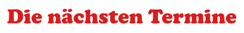Die n�chsten Termine