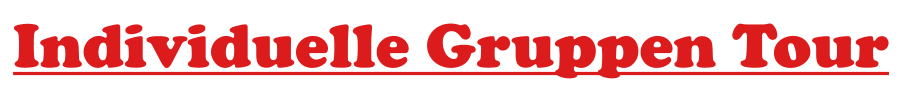 Individuelle Gruppen Tour